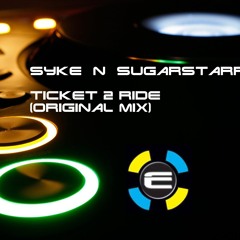 Syke  N  Sugarstarr - Ticket 2 Ride (Original Mix)