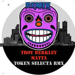 Troy Berkley "Matta" Token Selekta remix