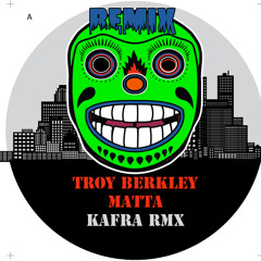 Troy Berkley "Matta" Kafra  Remix