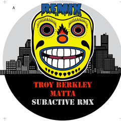 Troy Berkley - "Matta" - Subactive Rmx