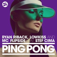 PING PONG (Original Mix)- Ryan Riback, LowKiss, MC Flipside,Stef Cima.