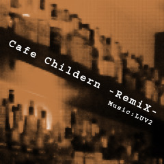 Cafe Children -RemiX- ver.2