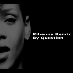 Rihanna Remix By Question It