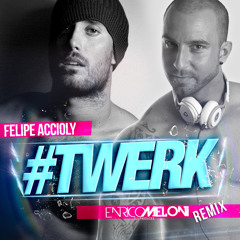 Enrico Meloni, Felipe Accioly - #TWERK (Enrico Meloni Remix)