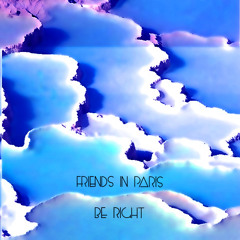 Friends In Paris - Be Right