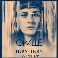 Owlle - Ticky Ticky (Choc A Pot Remix)
