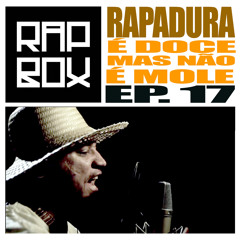 #RAPBOX - Ep.17 - Rapadura - É doce mas não é mole