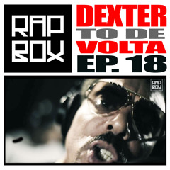 #RAPBOX - Ep.18 - DEXTER - Tô de volta