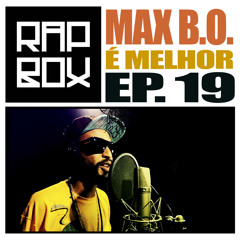 #RAPBOX - Ep.19 - MAX B.O. - É melhor
