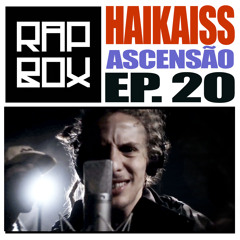 #RAPBOX - Ep.20 - Haikaiss - Ascensão
