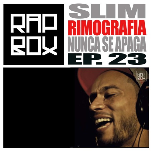 #RAPBOX - Ep.23 - Slim Rimografia - Nunca se apaga