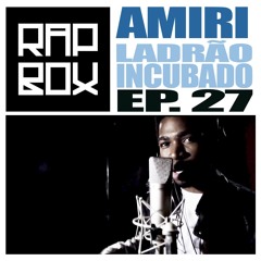 #RAPBOX - Ep.27 - Amiri - Ladrão Incubado part. Dj Latif