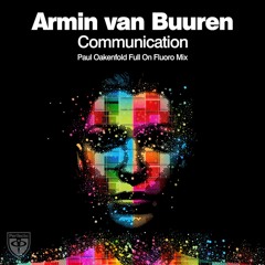 Armin van Buuren - Communication (Paul Oakenfold Full On Fluoro Mix)