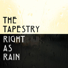 RIGHT AS RAIN - THE TAPESTRY