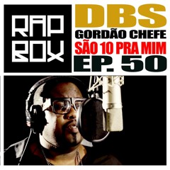 #RAPBOX - Ep. 50 - DBS-Gordao - "São 10 pra mim"