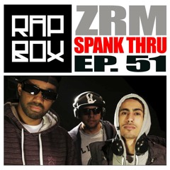 #RAPBOX- Ep.51 - ZRM- "Spank Thru"