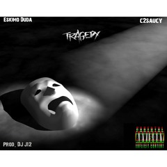 Tragedy Ft. C2SAUCY (Prod. DJ J12)