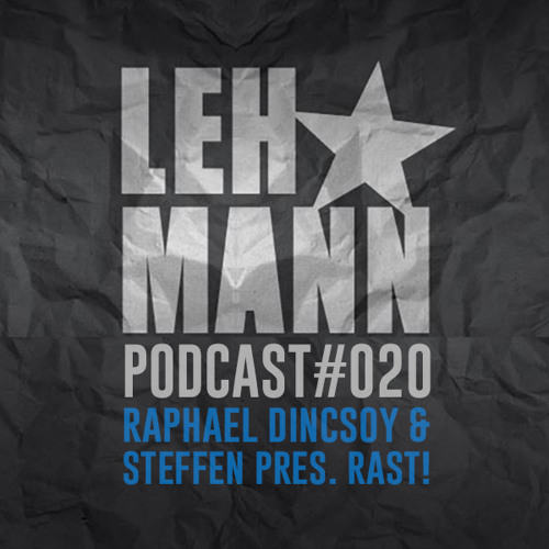 Raphael Dincsoy and Steffen pres. RAST! - Lehmann Podcast#20