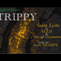 Saint Lyric feat. SITH and Dee of Oxymorrons "Trippy " (prod. by razorSHARPE)