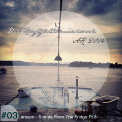 2014 #03: Larsson - Stories From The Fridge Pt.3