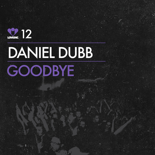 Daniel Dubb - Goodbye (Original Mix) [Love Inc]
