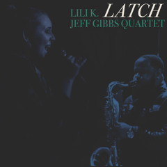 Jeff Gibbs Quartet & Lili K. - Latch