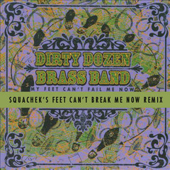 Dirty Dozen Brass Band - Squachek's Feet Can't Break Me Now Remix