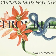 Curses & DKDS ft. SYF - Trouble (Shiba San Remix) EDX No Xcuses Podcast Rip