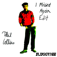 Phil Collins - I Missed Again (SLUGGYDEE Edit)
