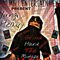 100 MiLLENT. YUNGHEAVY FT. HITMAN OFF GRINDHARDMIXTAPE