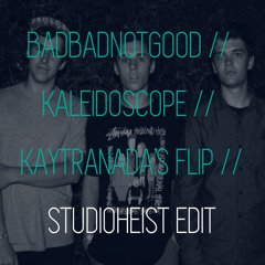 BADBADNOTGOOD - Kaleidoscope (Kaytranada's Flip) Studioheist Edit [FREE DOWNLOAD]