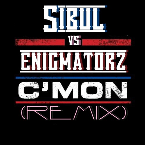 Sibul vs Enigmatorz - C'mon (Remix)