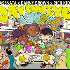 Say Goodbye ft. Danny Brown & Rich Kidd