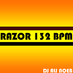 Razor 132 BPM by DJ Ali Noeb