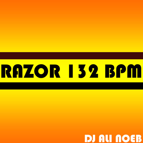 Razor 132 BPM by DJ Ali Noeb