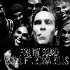Royal-For My Squad Feat. BIGGA BILL$[Prod. ProegeBeatz]