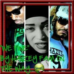 "WE FINE" BY HAZEY FAM