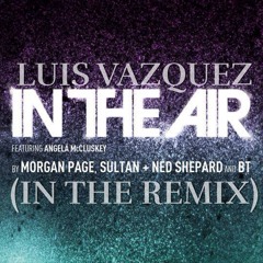 Morgan Page, S, NS & BT Ft. Angela McCluskey - In The Air  (Luis Vazquez In The Remix)
