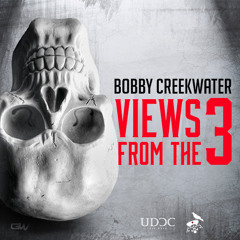 Bobby Creekwater - Views From The 3