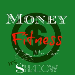 Money Fitness - $hadow!