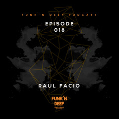 Funk'n Deep Podcast 018 - Raul Facio