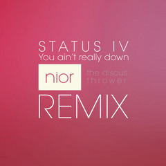 Status IV - You ain't really down (NTDT Remix)