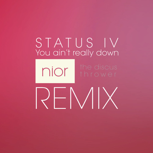 Status IV - You ain't really down (NTDT Remix)