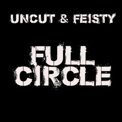 Uncut & Feisty - Full Circle (Break The Cycle)