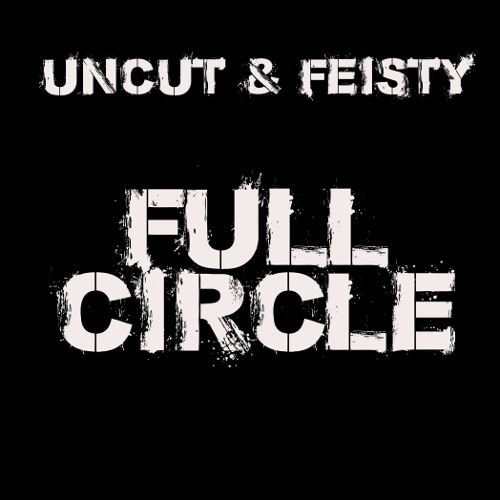 Uncut & Feisty - Full Circle (Break The Cycle)