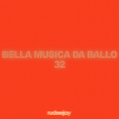 Rudeejay presents "BELLA MUSICA DA BALLO 32"