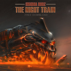ENiGMA Dubz - The Night Train [FREE DOWNLOAD]