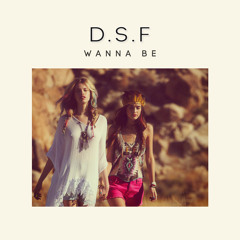 D.S.F - Wanna Be