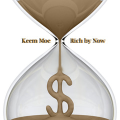 Rich by Now - Keem Moe