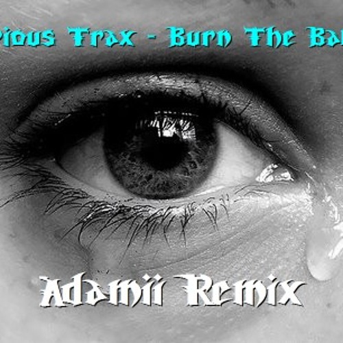 Furious Trax - Burn The Babyz (Adamii Remix)(Free download)